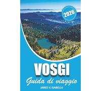 Vosgi Guida Di Viaggio 2026: Alla scoperta della cultura, della storia, degli itinerari, dove andare, dei percorsi escursionistici, cosa mangiare, ... e delle esperienze da scoprire nella regione
