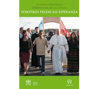 Vosotros Predicáis Esperanza (Las palabras del Papa Francisco-)