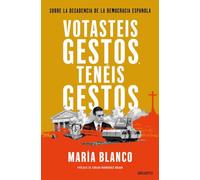 Votasteis gestos, tenéis gestos: Sobre la decadencia de la democracia española (Deusto)