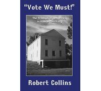 "Vote We Must!": The Triumph of Democracy in Kansas Territory