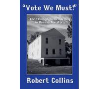 "Vote We Must!": The Triumph of Democracy in Kansas Territory