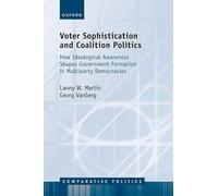 Voter Sophistication and Coalition Politics: How Ideological Awareness Shapes Government Formation in Multiparty Democracies (Comparative Politics)