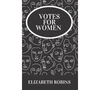 Votes for Women: An Elizabeth Robins’ Classic Novel - A women’s literature and fiction book