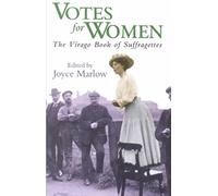 Votes For Women: The Virago Book of Suffragettes