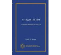 Voting in the field: a forgotten chapter of the civil war
