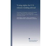Voting rights for U.S. citizens residing abroad: Hearing before the Subcommittee on Elections of the Committee on House Administration, House of ... H.R. 3211 ... February 25, 26, March 11, 1975