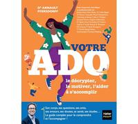 Votre ado: Le décrypter, le motiver, l'aider à s'accomplir