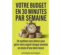 Votre Budget En 30 minutes: Un système sans détour pour gérer votre argent chaque semaine en moins d'une demi-heure