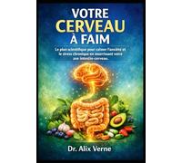 Votre Cerveau a Faim: Le plan scientifique pour calmer l’anxiété et le stress chronique en nourrissant votre axe intestin-cerveau.