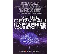 Votre cerveau n'a pas fini de vous étonner: Entretiens avec Patrice Van Eersel