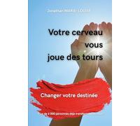 Votre cerveau vous joue des tours: Changer votre destinée
