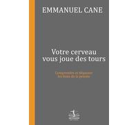 Votre cerveau vous joue des tours: Comprendre et dépasser les biais de la pensée