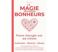 Votre énergie est un trésor - La Magie des Petits Bonheurs: Journal guidé de 30 jours pour se recentrer, préserver son énergie et chérir les petits bonheurs du quotidien