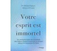 Votre esprit est immortel: Un neurochirurgien qui a pratiqué des milliers d'interventions sur le cerveau démontre l'existence de l'âme