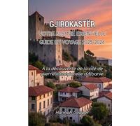 VOTRE GUIDE DE VOYAGE ESSENTIEL À GJIROKASTËR 2025-2026 : Activités, visites et lieux incontournables: « Gjirokastër, votre guide régional sur ... Balkans dans la cité de pierre d'Albanie »