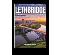 Votre guide de voyage ultime pour Lethbridge, Alberta, 2025-2026 Attractions incontournables à Lethbridge