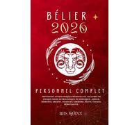 Votre Horoscope Personnel Bélier 2026 Complet: Prévisions Astrologiques Mensuelles De Chaque Signe Astrologique Du Zodiaque - Amour, Romance, Argent, ... (Livres d'horoscopes Éveil Céleste 2026)