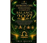 Votre horoscope personnel complet de la Balance 2027: Prévisions astrologiques mensuelles pour chaque signe du zodiaque - Amour, Romance, Argent, ... et Spiritualité (Renaissance Cosmique 2027)