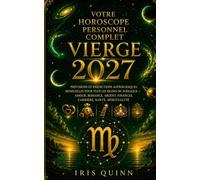 Votre horoscope personnel complet de la Vierge 2027: Prévisions astrologiques mensuelles pour chaque signe du zodiaque - Amour, Romance, Argent, ... et Spiritualité (Renaissance Cosmique 2027)