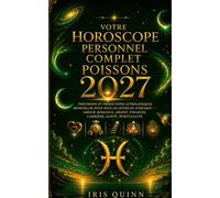 Votre horoscope personnel complet des Poissons 2027: Prévisions astrologiques mensuelles pour chaque signe du zodiaque - Amour, Romance, Argent, ... et Spiritualité (Renaissance Cosmique 2027)