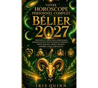 Votre horoscope personnel complet du Bélier 2027: Prévisions astrologiques mensuelles pour chaque signe (Renaissance Cosmique 2027)