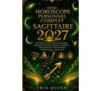 Votre horoscope personnel complet du Sagittaire 2027: Prévisions astrologiques mensuelles pour chaque signe du zodiaque - Amour, Romance, Argent, ... et Spiritualité (Renaissance Cosmique 2027)