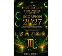 Votre horoscope personnel complet du Scorpion 2027: Prévisions astrologiques mensuelles pour chaque signe du zodiaque - Amour, Romance, Argent, ... et Spiritualité (Renaissance Cosmique 2027)