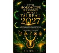 Votre horoscope personnel complet du Taureau 2027: Prévisions astrologiques mensuelles pour chaque signe du zodiaque - Amour, Romance, Argent, ... (Renaissance Cosmique 2027) (French Edition)