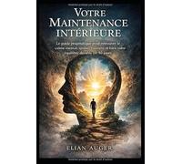 Votre Maintenance Intérieure: Le guide pragmatique pour retrouver le calme mental, apaiser l’anxiété et bâtir votre équilibre durable en 30 jours.