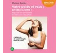 Votre Poids Et Vous : Arrêtez La Lutte. Régulez Vos Sensations Et Retr