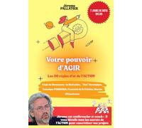 VOTRE POUVOIR D'AGIR: Les 20 règles d'OR de l'ACTION