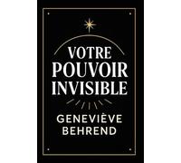 Votre Povoir Invisible: Comment Utiliser La Visualisation Pour Attirer Richesse Et Succès
