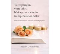 Votre prénom, votre saint, héritages et mémoires transgénérationnelles: Mémoires familiales et saints du calendrier grégorien