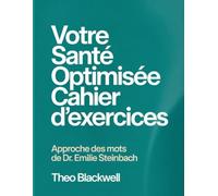 Votre sante optimisee cahier d'exercices: Approche des mots de Dr. Emilie Steinbach