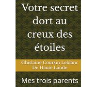 Votre secret dort au creux des étoiles: Mes trois parents