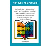 VOTRE TYPE, VOTRE POUVOIR: Un guide MBTI pour explorer votre type, mieux vous connaître, développer votre intelligence émotionnelle, améliorer vos relations et choisir une carrière alignée.