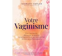 Votre Vaginisme: Fini l'errance, dénouer le plaisir selon votre profil - Le programme personnalisé d'une sexothérapeute