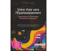 Votre Voie vers l'Épanouissement: Logothérapie et Psychologie Existentielle Appliquées