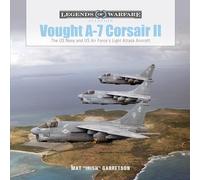 Vought A-7 Corsair II: The US Navy and US Air Force's Light Attack Aircraft: 2 (Legends of Warfare: Aviation, 48)