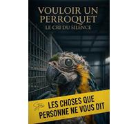 Vouloir un perroquet: Le cri du silence