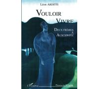 Vouloir vivre: Deux frères à Auschwitz