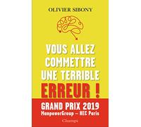 Vous allez commettre une terrible erreur !: Combattre les biais cognitifs pour prendre de meilleures décisions
