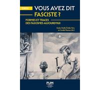 Vous avez dit fasciste ?: Formes et traces des fascismes aujourd'hui