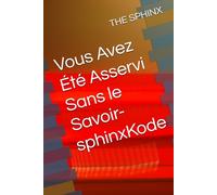 Vous Avez Été Asservi Sans le Savoir-sphinxKode