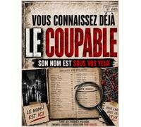 Vous connaissez déjà le coupable: Son nom est sous vos yeux | Livre-jeu d'enquête policière, énigmes logiques et déduction pour adultes (DOSSIERS CRIMINELS)