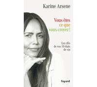 Vous êtes ce que vous croyez: Les 10 clés de vos états d'âme