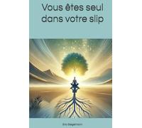 Vous êtes seul dans votre slip (Psychologie et relations humaines)