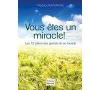 Vous êtes un miracle: Les 12 piliers des grands de ce monde