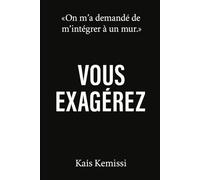 Vous exagérez: "On m'a demandé de m'intégrer à un mur"