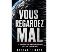 Vous regardez mal: ce qui gouverne vraiment le monde sans que vous le voyiez